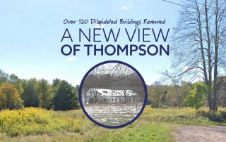 Over 120 Dilapidated Buildings Removed in the Town of Thompson. It's a new view of Thompson.
